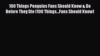 Download 100 Things Penguins Fans Should Know & Do Before They Die (100 Things...Fans Should