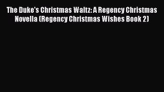 PDF The Duke's Christmas Waltz: A Regency Christmas Novella (Regency Christmas Wishes Book