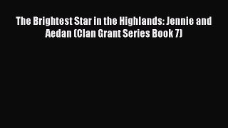 PDF The Brightest Star in the Highlands: Jennie and Aedan (Clan Grant Series Book 7) Free Books