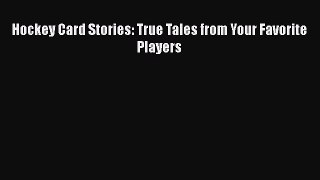 Read Hockey Card Stories: True Tales from Your Favorite Players Ebook Free