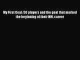 Read My First Goal: 50 players and the goal that marked the beginning of their NHL career Ebook