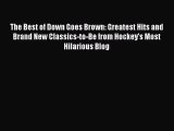 Read The Best of Down Goes Brown: Greatest Hits and Brand New Classics-to-Be from Hockey's