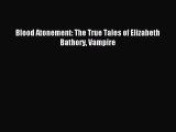 Download Blood Atonement: The True Tales of Elizabeth Bathory Vampire Ebook Online