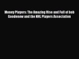 Read Money Players: The Amazing Rise and Fall of bob Goodenow and the NHL Players Association