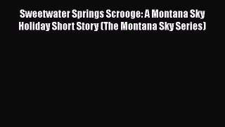 PDF Sweetwater Springs Scrooge: A Montana Sky Holiday Short Story (The Montana Sky Series)