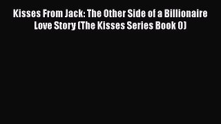 Download Kisses From Jack: The Other Side of a Billionaire Love Story (The Kisses Series Book