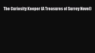 Download The Curiosity Keeper (A Treasures of Surrey Novel) Free Books