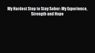 Book My Hardest Step to Stay Sober: My Experience Strength and Hope Read Full Ebook
