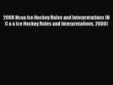 Read 2000 Ncaa Ice Hockey Rules and Interpretations (N C a a Ice Hockey Rules and Interpretations