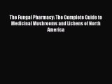 Ebook The Fungal Pharmacy: The Complete Guide to Medicinal Mushrooms and Lichens of North America
