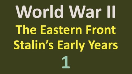 World War II - Eastern Front - Stalin's Early Years - 01