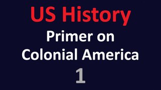 US History - A primer on Colonial America - 01