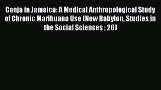 Book Ganja in Jamaica: A Medical Anthropological Study of Chronic Marihuana Use (New Babylon