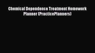 Ebook Chemical Dependence Treatment Homework Planner (PracticePlanners) Read Full Ebook