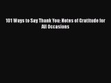 Read 101 Ways to Say Thank You: Notes of Gratitude for All Occasions PDF Free