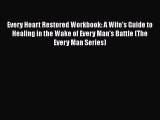 [PDF] Every Heart Restored Workbook: A Wife's Guide to Healing in the Wake of Every Man's Battle