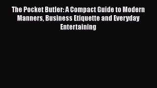 Read The Pocket Butler: A Compact Guide to Modern Manners Business Etiquette and Everyday Entertaining