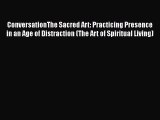 Read ConversationThe Sacred Art: Practicing Presence in an Age of Distraction (The Art of Spiritual
