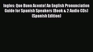 Read Ingles: Que Buen Acento! An English Pronunciation Guide for Spanish Speakers (Book & 2