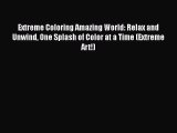 Download Extreme Coloring Amazing World: Relax and Unwind One Splash of Color at a Time (Extreme