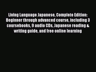 Download Living Language Japanese Complete Edition: Beginner through advanced course including