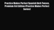 Read Practice Makes Perfect Spanish Verb Tenses Premium 3rd Edition (Practice Makes Perfect