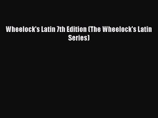Read Wheelock's Latin 7th Edition (The Wheelock's Latin Series) PDF Free