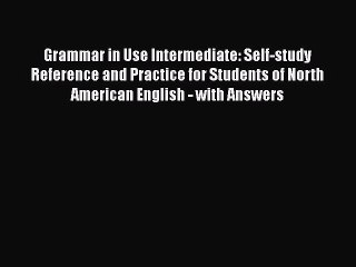 Read Grammar in Use Intermediate: Self-study Reference and Practice for Students of North American