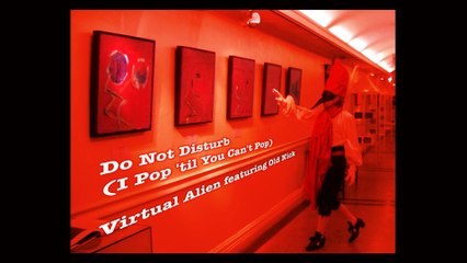 Do Not Disturb (I Pop 'til You Can't Pop) by Virtual Alien  / Old Nick