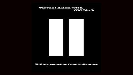 Killing someone from a distance single by Virtual Alien  / Old Nick