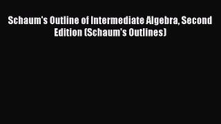 [PDF] Schaum's Outline of Intermediate Algebra Second Edition (Schaum's Outlines) [Download]
