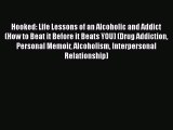 Ebook Hooked: Life Lessons of an Alcoholic and Addict (How to Beat it Before it Beats YOU)