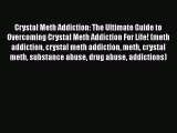 Ebook Crystal Meth Addiction: The Ultimate Guide to Overcoming Crystal Meth Addiction For Life!