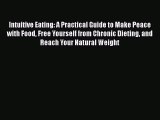 Ebook Intuitive Eating: A Practical Guide to Make Peace with Food Free Yourself from Chronic