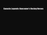 Read Canucks Legends: Vancouver's Hockey Heroes PDF Free