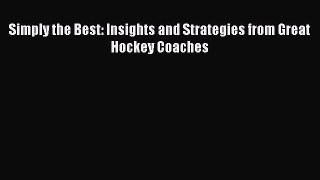 Read Simply the Best: Insights and Strategies from Great Hockey Coaches Ebook Free