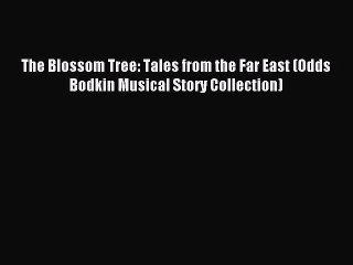 Read The Blossom Tree: Tales from the Far East (Odds Bodkin Musical Story Collection) PDF Online