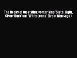 Read The Books of Great Alta: Comprising 'Sister Light Sister Dark' and 'White Jenna' (Great
