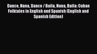 Download Dance Nana Dance / Baila Nana Baila: Cuban Folktales in English and Spanish (English