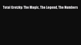 Read Total Gretzky: The Magic The Legend The Numbers Ebook Free
