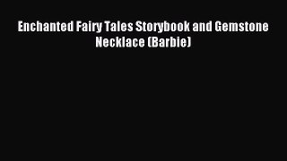 Download Enchanted Fairy Tales Storybook and Gemstone Necklace (Barbie) Ebook Online