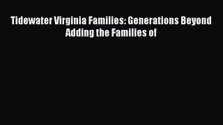 Read Tidewater Virginia Families: Generations Beyond Adding the Families of Ebook Free