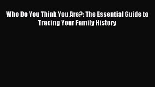 Read Who Do You Think You Are?: The Essential Guide to Tracing Your Family History Ebook Free