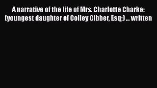 Book A narrative of the life of Mrs. Charlotte Charke: (youngest daughter of Colley Cibber