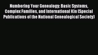 Read Numbering Your Genealogy: Basic Systems Complex Families and International Kin (Special