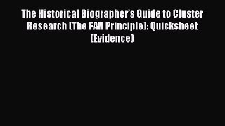 Read The Historical Biographer’s Guide to Cluster Research (The FAN Principle): Quicksheet