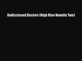 Download Undisclosed Desires (High Rise Novella Two) Free Books