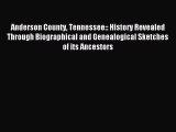 Download Anderson County Tennessee:: History Revealed Through Biographical and Genealogical