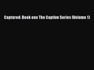 [PDF] Captured: Book one The Captive Series (Volume 1) [Download] Full Ebook