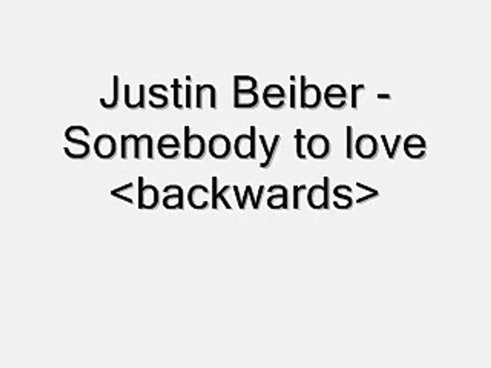 Justin Beiber - Somebody to love (Backwards)